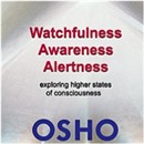 Watchfulness, Awareness, Alertness by Osho